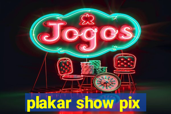 plakar show pix